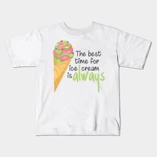 The Best Time for Ice Cream is Always - Funny Quote Kids T-Shirt